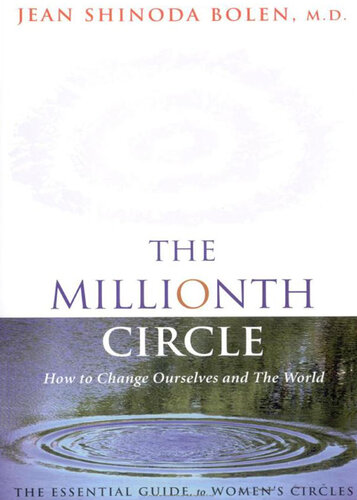 The Millionth Circle: How to Change Ourselves and the World: The Essential Guide to Women's Circles