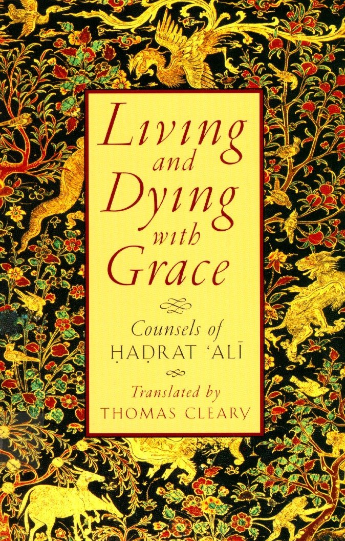 Living and Dying with Grace: Counsels of Hadrat Ali