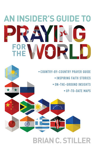 An Insider's Guide to Praying for the World: country-by-country prayer guide /	inspiring faith stories / on-the-ground insights / up-to-date-maps