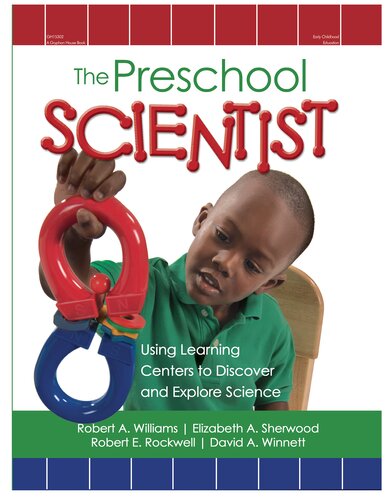 The Preschool Scientist: Using Learning Centers to Discover and Explore Science