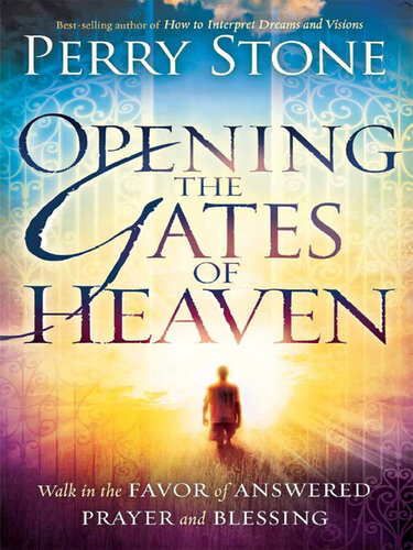 Opening the Gates of Heaven: Walk in the Favor of Answered Prayer and Blessing