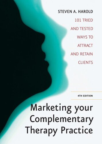 Marketing Your Complementary Therapy Business: 101 Tried and Tested Ways to Attract and Retain Clients