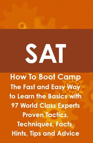 SAT How to Boot Camp: The Fast and Easy Way to Learn the Basics with 97 World Class Experts Proven Tactics, Techniques, Facts, Hints, Tips and Advice