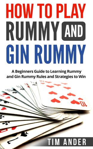 How to Play Rummy and Gin Rummy: A Beginners Guide to Learning Rummy and Gin Rummy Rules and Strategies to Win