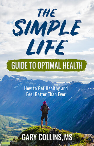 The Simple Life Guide to Optimal Health: How to Get Healthy and Feel Better Than Ever
