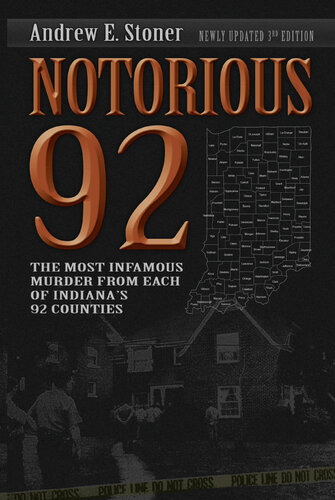 Notorious 92: The Most Infamous Murder from Each of Indiana's 92 Counties