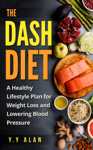 The DASH Diet: a Healthy Lifestyle Plan for Weight Loss and Lowering Blood Pressure