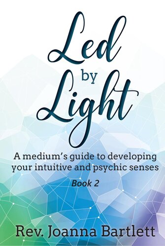 Led by Light: A Medium's Guide to Developing Your Intuitive and Psychic Senses