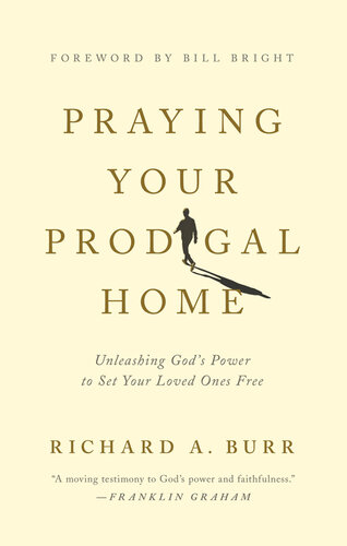 Praying Your Prodigal Home: Unleashing God's Power To Set Your Loved Ones Free