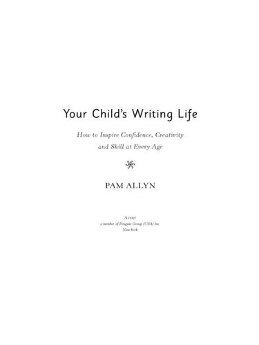 Your Child's Writing Life: How to Inspire Confidence, Creativity, and Skill at Every Age