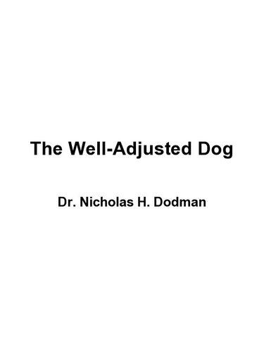 The Well-Adjusted Dog: Dr. Dodman's 7 Steps to Lifelong Health and Happiness for Your Best Friend