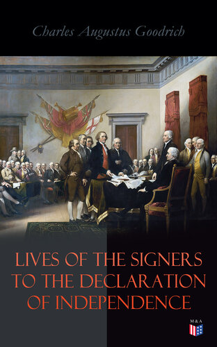 Lives of the Signers to the Declaration of Independence: John Hancock, Samuel Adams, John Adams, Robert Treat Paine, Lewis Morris, Richard Stockton, John Witherspoon, Benjamin Franklin, Thomas Jefferson, John Penn