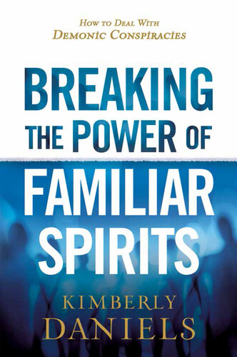 Breaking the Power of Familiar Spirits: How to Deal with Demonic Conspiracies