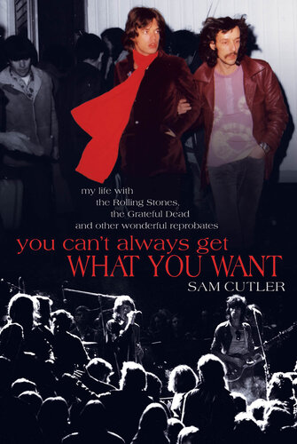 You Can't Always Get What You Want: My Life with the Rolling Stones, the Grateful Dead and Other Wonderful Reprobates