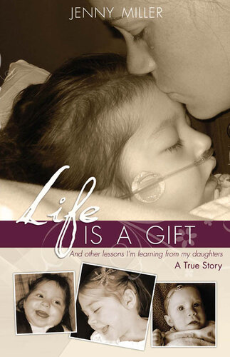 Life Is a Gift: And Other Lessons I'm Learning From My Daughters. - A True Story