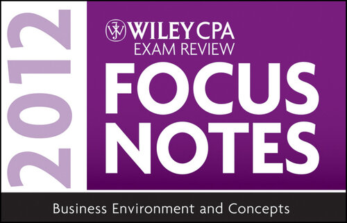 Wiley CPA Exam Review Focus Notes 2012, Business Environment and Concepts