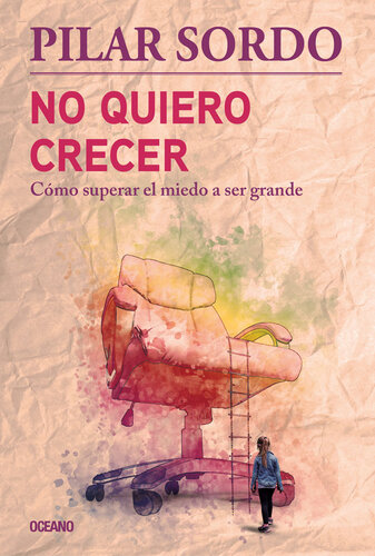 No quiero crecer. Cómo superar el miedo a ser grande