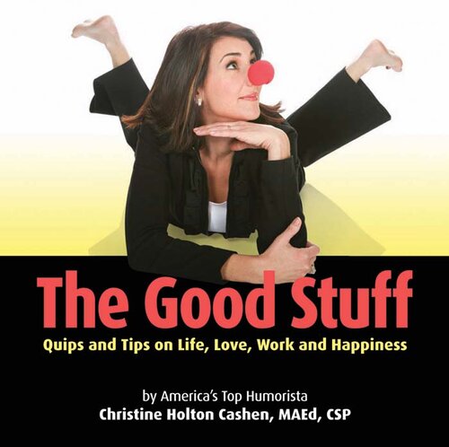 The Good Stuff: Quips and Tips on Life, Love, Work and Happiness