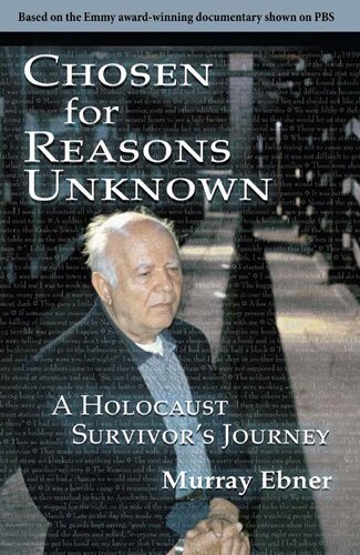 Chosen for Reasons Unknown: A Holocaust Survivor's Journey.