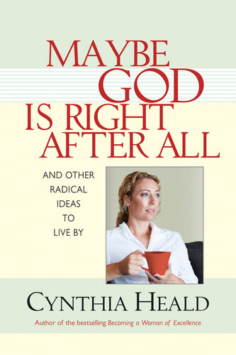 Maybe God Is Right After All: And Other Radical Ideas to Live by