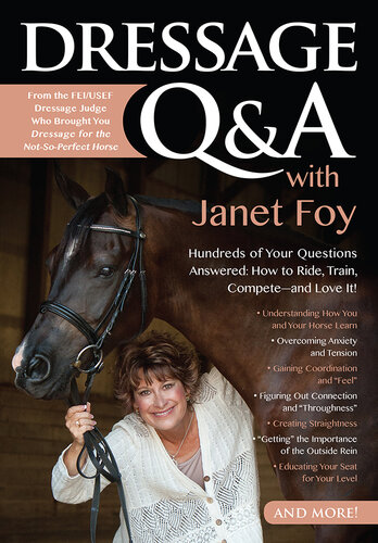 Dressage Q&A with Janet Foy: Hundreds of Your Questions Answered: How to Ride, Train, and Compete—and Love It!