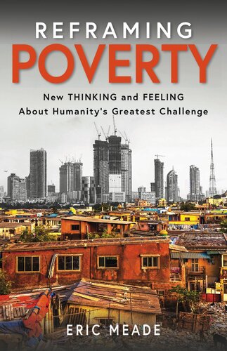 Reframing Poverty: New Thinking and Feeling About Humanity's Greatest Challenge