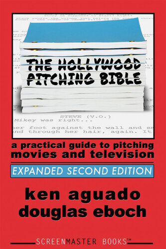 The Hollywood Pitching Bible: A Practical Guide to Pitching Movies and Television
