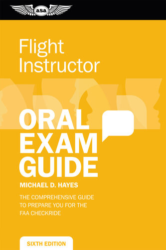 Flight Instructor Oral Exam Guide: The Comprehensive Guide to Prepare You for the FAA Oral Exam