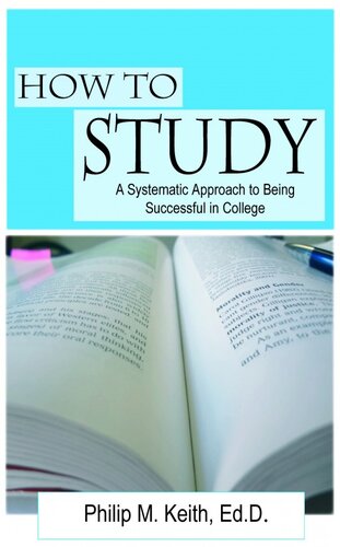 How to Study: A Systematic Approach to Being Successful in College