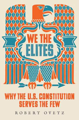 We the Elites Why the US Constitution Serves the Few