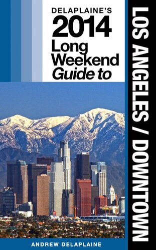 Los Angeles / Downtown: The Delaplaine 2014 Long Weekend Guide