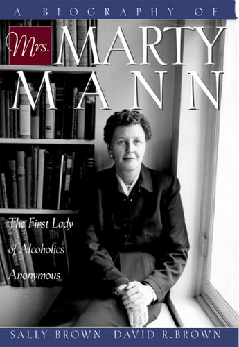 A Biography of Mrs Marty Mann: The First Lady of Alcoholics Anonymous