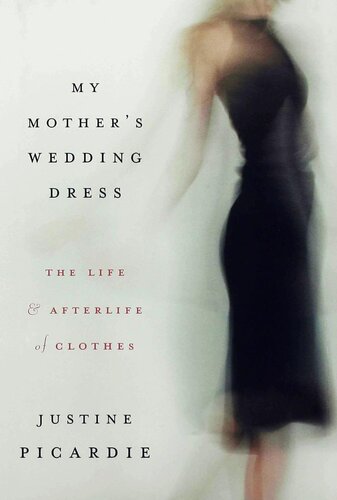 My Mother's Wedding Dress: The Life and Afterlife of Clothes