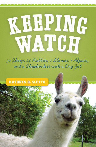 Keeping Watch: 30 Sheep, 24 Rabbits, 2 Llamas, 1 Alpaca, and a Shepherdess with a Day Job