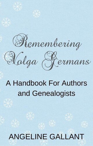 REMEMBERING VOLGA GERMANS: A Handbook For Authors and Genealogists