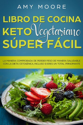 Libro de cocina Keto Vegetariano Súper Fácil La manera comprobada de perder peso de manera saludable con la dieta cetogénica, incluso si eres un total principiante