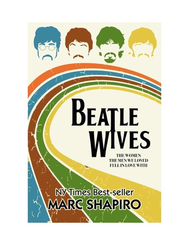 Beatle Wives: The Women the Men We Loved Fell in Love With