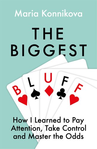 The Biggest Bluff: How I Learned to Pay Attention, Take Control and Master the Odds