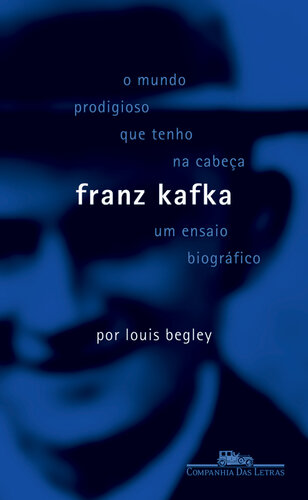 Franz Kafka: o Mundo Prodigioso que Tenho Na Cabeça