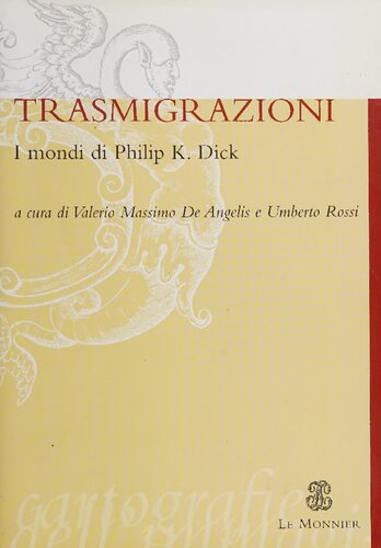 Trasmigrazioni. I mondi di Philip K. Dick