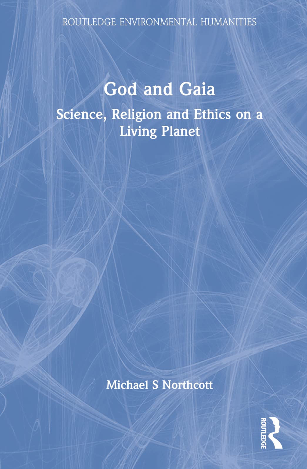 God and Gaia: Science, Religion and Ethics on a Living Planet