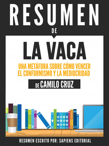 La Vaca: Una Metafora Sobre Como Vencer El Conformismo Y La Mediocridad--Resumen Del Libro De Camilo Cruz
