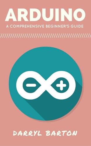 Arduino: A Comprehensive Beginner's Guide--From A To Z Easy Steps