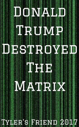 Donald Trump Destroyed The Matrix
