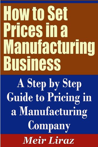 How to Set Prices in a Manufacturing Business: A Step by Step Guide to Pricing in a Manufacturing Company