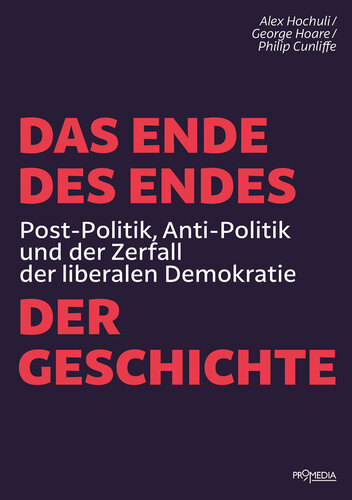Das Ende des Endes der Geschichte: Post-Politik, Anti-Politik und der Zerfall der liberalen Demokratie