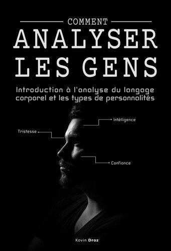 Comment analyser les gens: Introduction à l'analyse du langage corporel et les types de personnalité.