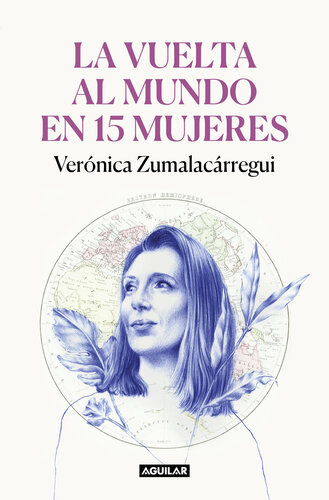 La vuelta al mundo en 15 mujeres: Historias de mujeres que me han cambiado la mirada
