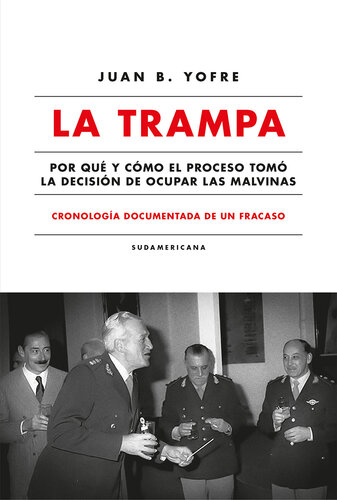 La trampa. Cronología documentada de un fracaso: Por qué y cómo el Proceso tomó la decisión de ocupar las Malvinas