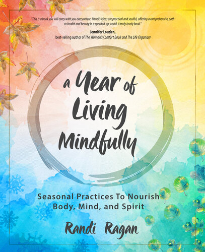 A Year of Living Mindfully: Seasonal Practices to Nourish Body, Mind and Spirit